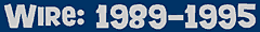 Wire: 1989-1995